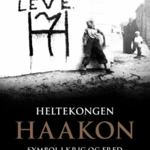 Heltekongen Haakon : symbol i krig og fred