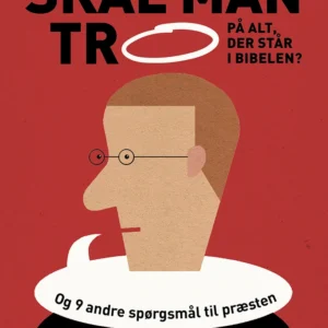 Skal man tro på alt, der står i Bibelen?