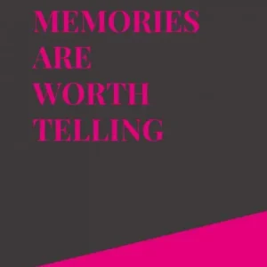 SOME MEMORIES ARE WORTH TELLING