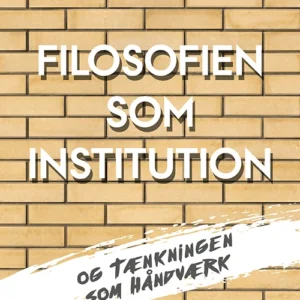 Filosofien som institution og tænkningen som håndværk