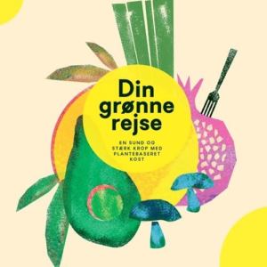 Din grønne rejse - en sund og stærk krop med plantebaseret kost