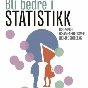 Bli bedre i statistikk : eksempler og eksamensoppgaver med løsningsforslag