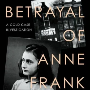 The Betrayal of Anne Frank: A Cold Case Investigation