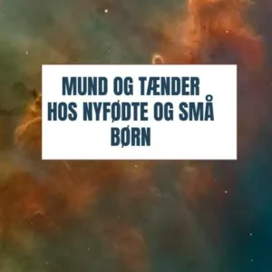 Mund og tænder hos nyfødte og små børn
