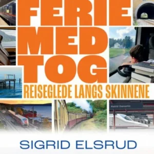 Ferie med tog : reiseglede langs skinnene