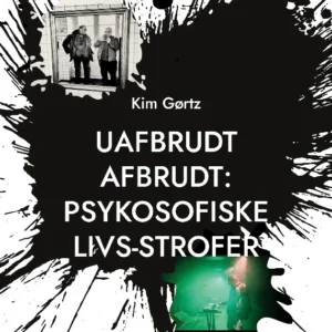 Uafbrudt afbrudt: Psykosofiske livs-strofer