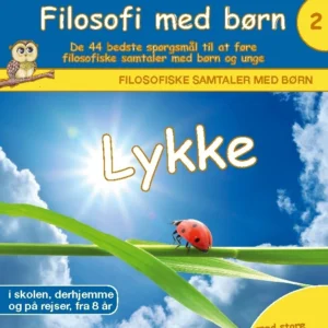 Filosofi med børn: Lykke. De 44 bedste spørgsmål til at føre filosofiske samtaler med børn og unge