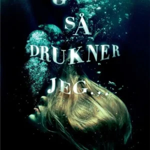Og så drukner jeg ...