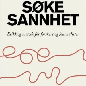 Søke sannhet : etikk og metode for forskere og journalister