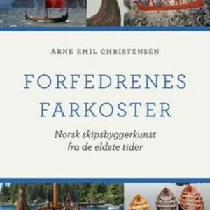 Forfedrenes farkoster : norsk skipsbyggerkunst fra de eldste tider