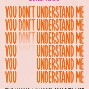 You Don't Understand Me: The Young Woman's Guide to Life