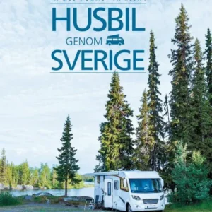 Husbil genom Sverige : ta med hemmet på resan