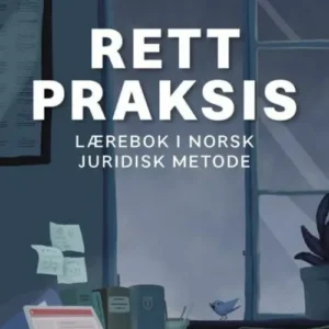 Rett praksis : lærebok i norsk juridisk metode