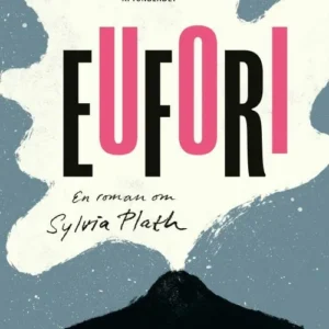 Eufori : en roman om Sylvia Plath