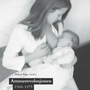 Ammerevolusjonen 1968-1975 : fortalt av ammepionerer