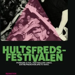 Hultfredsfestivalen : punkens etos, festivalens anda, entreprenörskapets vara
