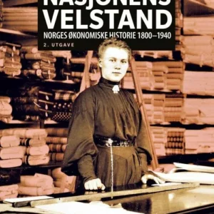 Nasjonens velstand : Norges økonomiske historie 1800-1940