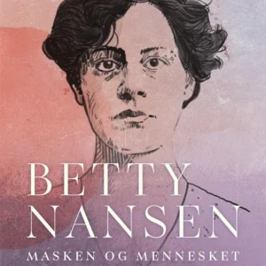 Betty Nansen. Masken og mennesket