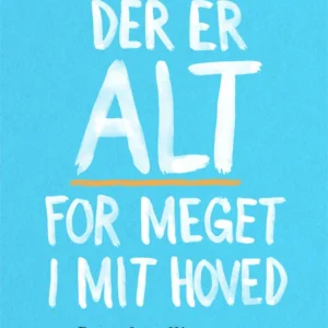 Der er ALT for meget i mit hoved