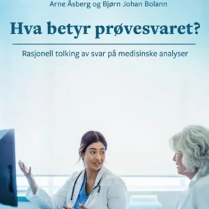 Hva betyr prøvesvaret? : rasjonell tolking av svar på medisinske analyser