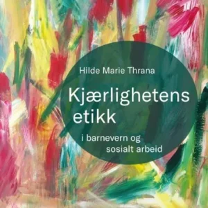 Kjærlighetens etikk : i barnevern og sosialt arbeid