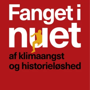 Fanget i nuet af klimaangst og historieløshed