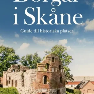 Borgar i Skåne : guide till historiska platser