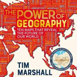 The Power of Geography: Ten Maps That Reveal the Future of Our World
