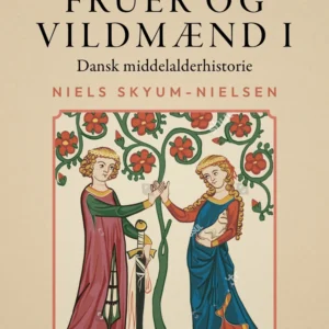 Fruer og vildmænd. Dansk middelalderhistorie. Bind 1
