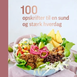 100 opskrifter til en sund og stærk hverdag