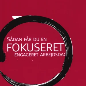 Sådan får du en Fokuseret engageret arbejdsdag