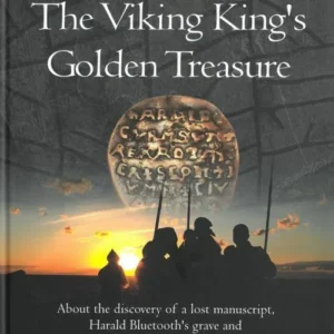 The Viking king's golden treasure : about the discovery of a lost manuscript, Harald Bluetooth's grave and ... Jomsborg