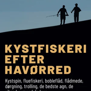 Kystfiskeri efter havørred. Kystspin, fluefiskeri, bobleflåd, flådmede, dørgning, trolling, de bedste agn, de sikre havør