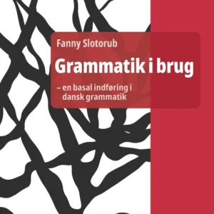Grammatik i brug - en basal indføring i dansk grammatik