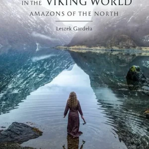 Women and Weapons in the Viking World: Amazons of the North