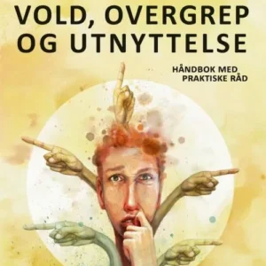 Veien ut av vold, overgrep og utnyttelse : håndbok med praktiske råd