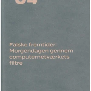 Falske fremtider: Morgendagen gennem computernetværkets filtre
