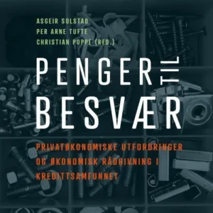 Penger til besvær : privatøkonomiske utfordringer og økonomisk rådgivning i kredittsamfunnet