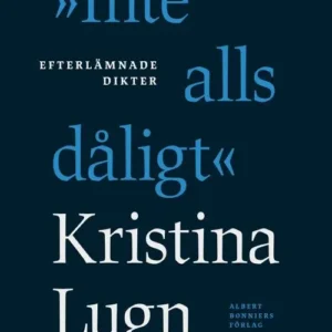 "Inte alls dåligt" : efterlämnade dikter
