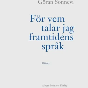 För vem talar jag framtidens språk : dikter