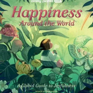 Happiness Around the World: A global guide to joyfulness