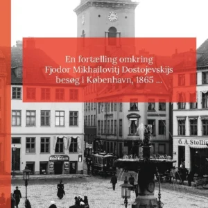 En fortælling omkring Fjodor Mikhailovitj Dostojevskijs besøg i København 1865