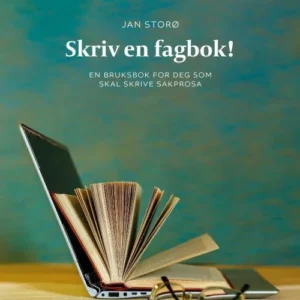 Skriv en fagbok! : en bruksbok for deg som skal skrive sakprosa