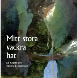 Mitt stora vackra hat : en biografi över Victoria Benedictsson