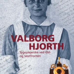 Valborg Hjorth - Sygeplejerske ved Øst - og Vestfronten