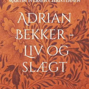 Adrian Bekker - Liv og slægt