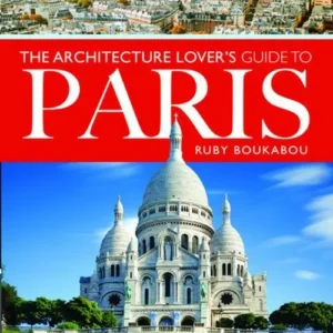 The Architecture Lover's Guide to Paris