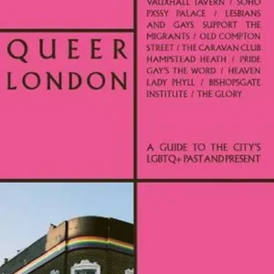 Queer London: A Guide to the City's LGBTQ+ Past and Present