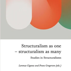 Structuralism as one -structuralism as many. Studies in Structuralisms