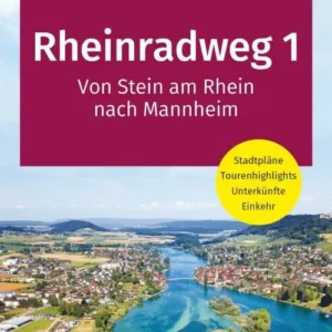 Rheinradweg 1: Vom Stein am Rhein (Bodensee) nach Mannheim